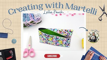 Creating With Martelli: Lella Pouch Tutorial