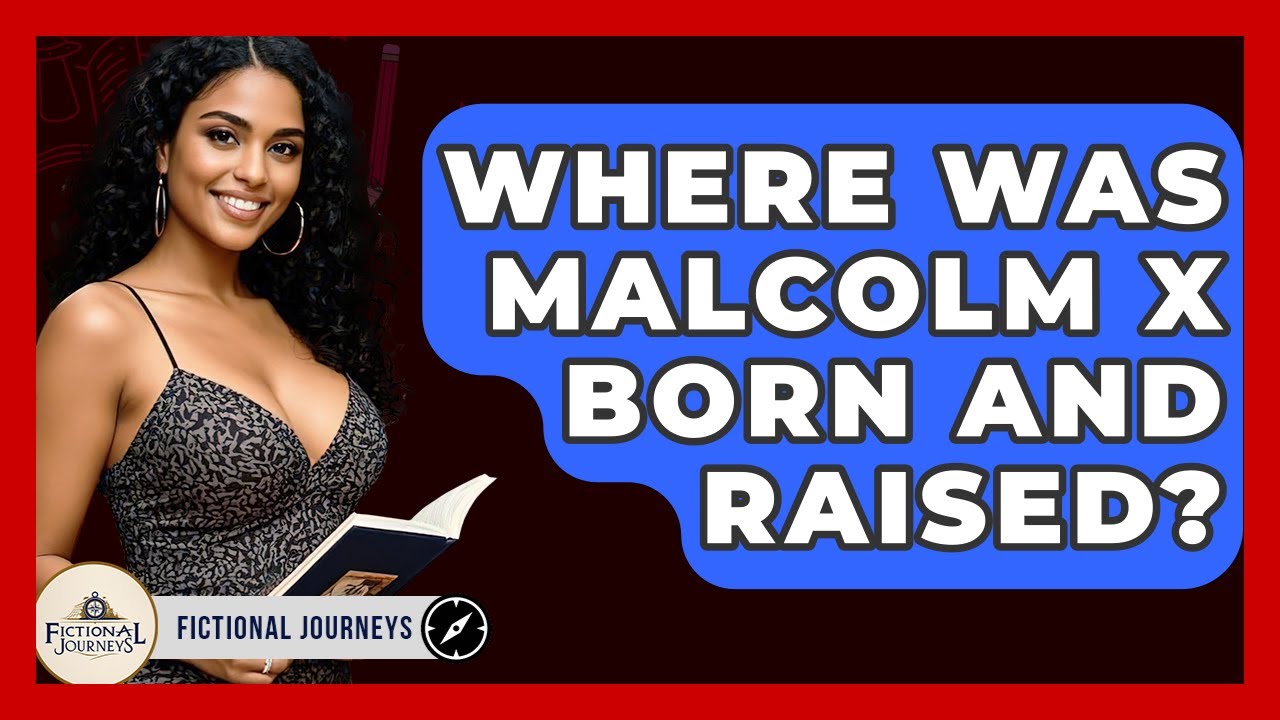 Where Was Malcolm X Born And Raised? - Fictional Journeys