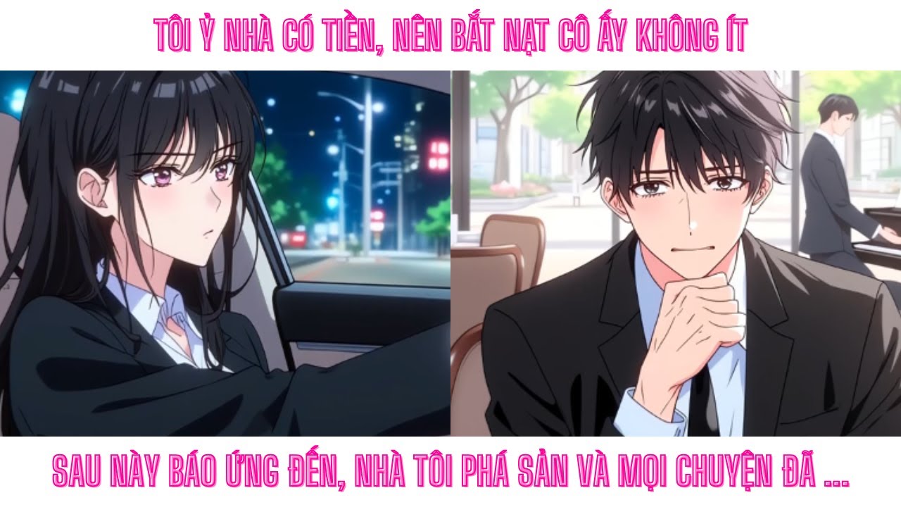 TÔI Ỷ NHÀ CÓ TIỀN, NÊN BẮT NẠT CÔ ẤY KHÔNG ÍT. SAU NÀY BÁO ỨNG ĐẾN, NHÀ TÔI PHÁ SẢN VÀ MỌI CHUYỆN ĐÃ