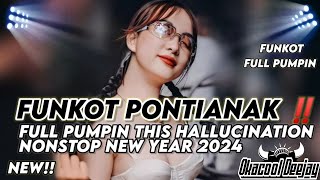 FUNKOT PONTIANAK FULL PUMPIN THIS HALLUCINATION NONSTOP NEW YEAR 2024 - OKACOOL DEEJAY