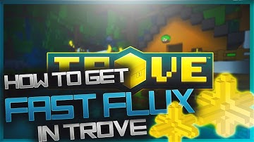 HOW TO GET FLUX FAST IN TROVE!! HOW TO GET FAST FLUX IN TROVE (UPDATED VERSION)