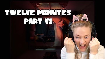 12 MINUTES | PART VI | Let’s Play/Game Walkthrough