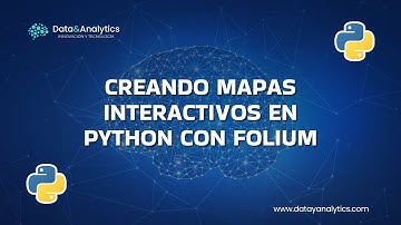 Creando Mapas Interactivos en Python con Folium - "Data & Analytics - Innovación y Tecnología"