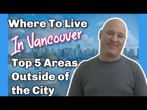 Where to Live In Vancouver Canada | Top 5 Areas Outside Vancouver City Limits