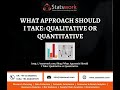 What approach should I take Qualitative or Quantitative Statswork