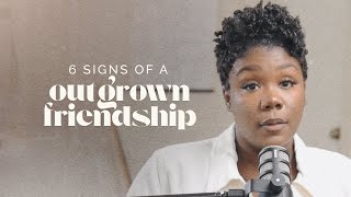 6 SIGNS You've Outgrown that Friendship!