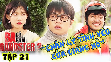 BA CÓ PHẢI GANGSTER  #21 | Chân lý tình yêu của anh giang hồ làm thay đổi suy nghĩ một cô gái