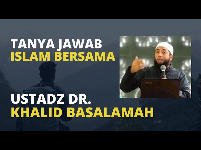Tanya Jawab Islam Bersama Ustadz. Dr. Khalid Basalamah class=