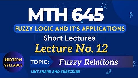 MTH645 Lecture No. 12 | Best Short Lecture | Fuzzy Logic and it
