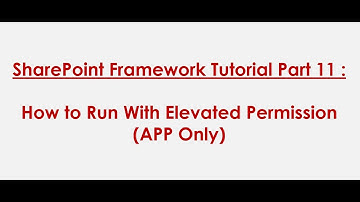 SPFx Tutorial Part 11 - How to Run With Elevated Privileges(App-Only) in SharePoint Framework