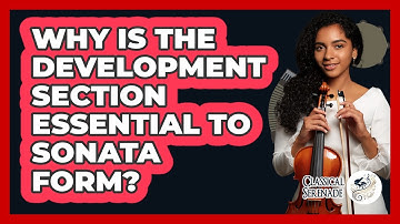 Why Is the Development Section Essential to Sonata Form?