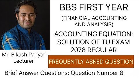 Accounting Equation: Solution of TU Exam Question 2078 | BBS FIRST YEAR