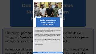Ancaman Hukuman Mati Mengintai Dua Pembunuh Nus Kei Kini Mendekam Di Rutan Polda Maluku
