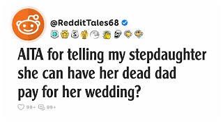 AITA for telling my stepdaughter she can have her dead dad pay for her wedding?