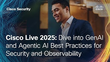 Cisco Live 2025: Dive into GenAI and Agentic AI Best Practices for Security and Observability