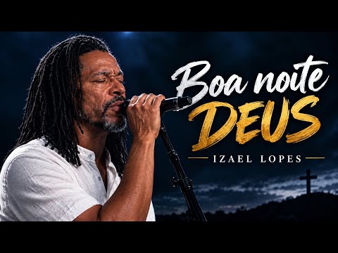 Boa Noite Deus - Izael Lopes | Música completa 🙏