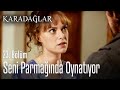 Seni parmağında oynatıyor - Karadağlar 23. Bölüm