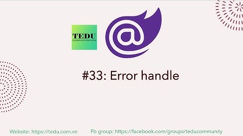 Lập trình Blazor căn bản - Bài 33: Error handling