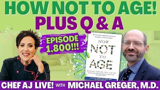 EPISODE 1,800 of CHEF AJ LIVE!!! With Special Guest Michael Greger, M.D. on How Not To Age + Q & A