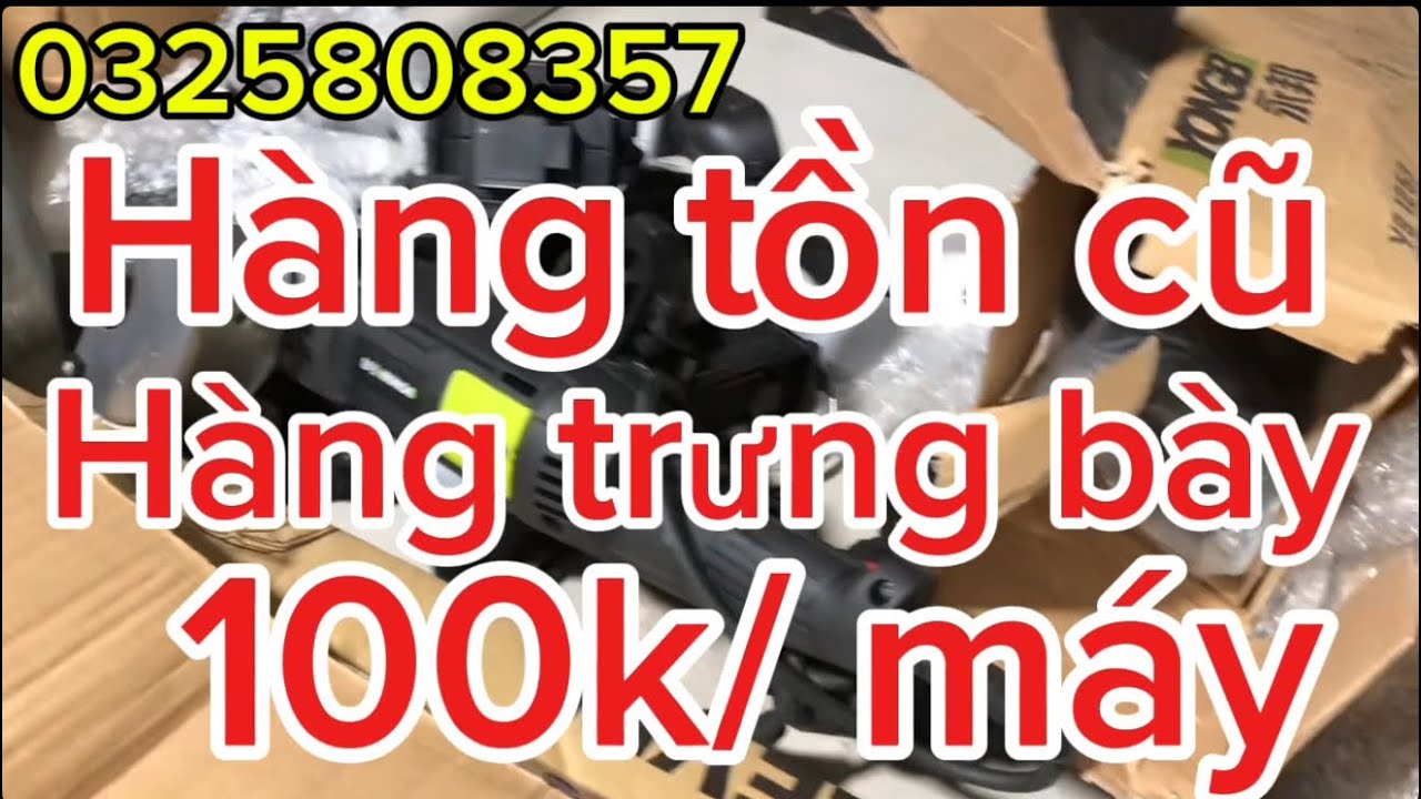 💥💥💥Hàng tồn cũ,hàng trưng bày  xã 100k/ máy,Bulong,khoan pin,may hàn,cưa pin,5 tia
