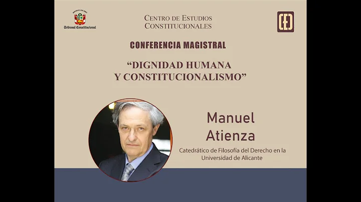 Conferencia Magistral: Dignidad humana y constitucionalis...  - Manuel Atienza