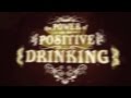 Miniature de la vidéo de la chanson The Power Of Positive Drinking