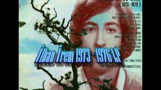 Video thumbnail of "İlhan İrem - 1973 1976 LP"