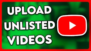 How to Upload Unlisted Videos on YouTube (2025)