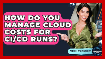 How Do You Manage Cloud Costs For CI/CD Runs? - Server Logic Simplified