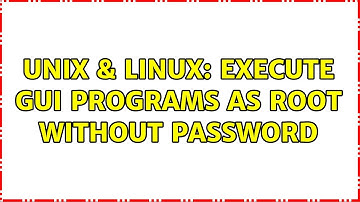 Unix & Linux: Execute GUI programs as root without password (2 Solutions!!)
