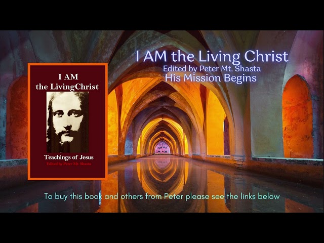 I AM The Living Christ |  His Mission Begins | Peter Mt  Shasta | I AM Teachings