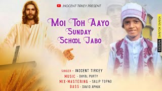 Video thumbnail of "MOI TOH AAYO SUNDAY SCHOOL JABO by || Inocent Tirkey ||"