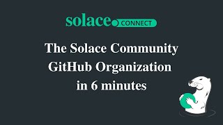 Solace Connect | The Solace Community GitHub Organization in 6 Minutes
