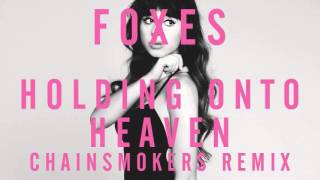 Video thumbnail of "Foxes - Holding Onto Heaven (Chainsmokers Remix)"
