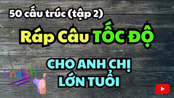 50 Tuyệt Chiêu "Ráp" Câu Tiếng Anh: Tự Tin Giao Tiếp Chỉ Sau 1 Video (Phần 2).