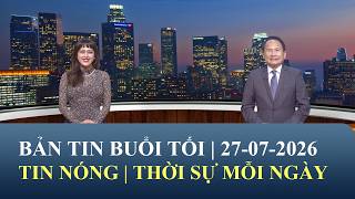 Thời Sự Buổi Tối | 27/07/2026 | FULL🔴