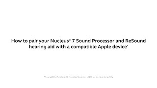 Pair your Nucleus® 7 Sound Processor and ReSound hearing aid with a compatible Apple device