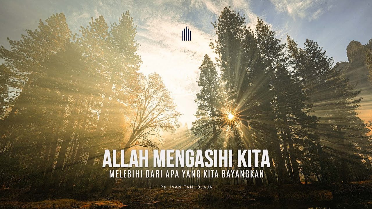 Ps. Ivan Tanudjaja - Allah Mengasihi Kita Melebihi Dari Apa Yang Kita Bayangkan
