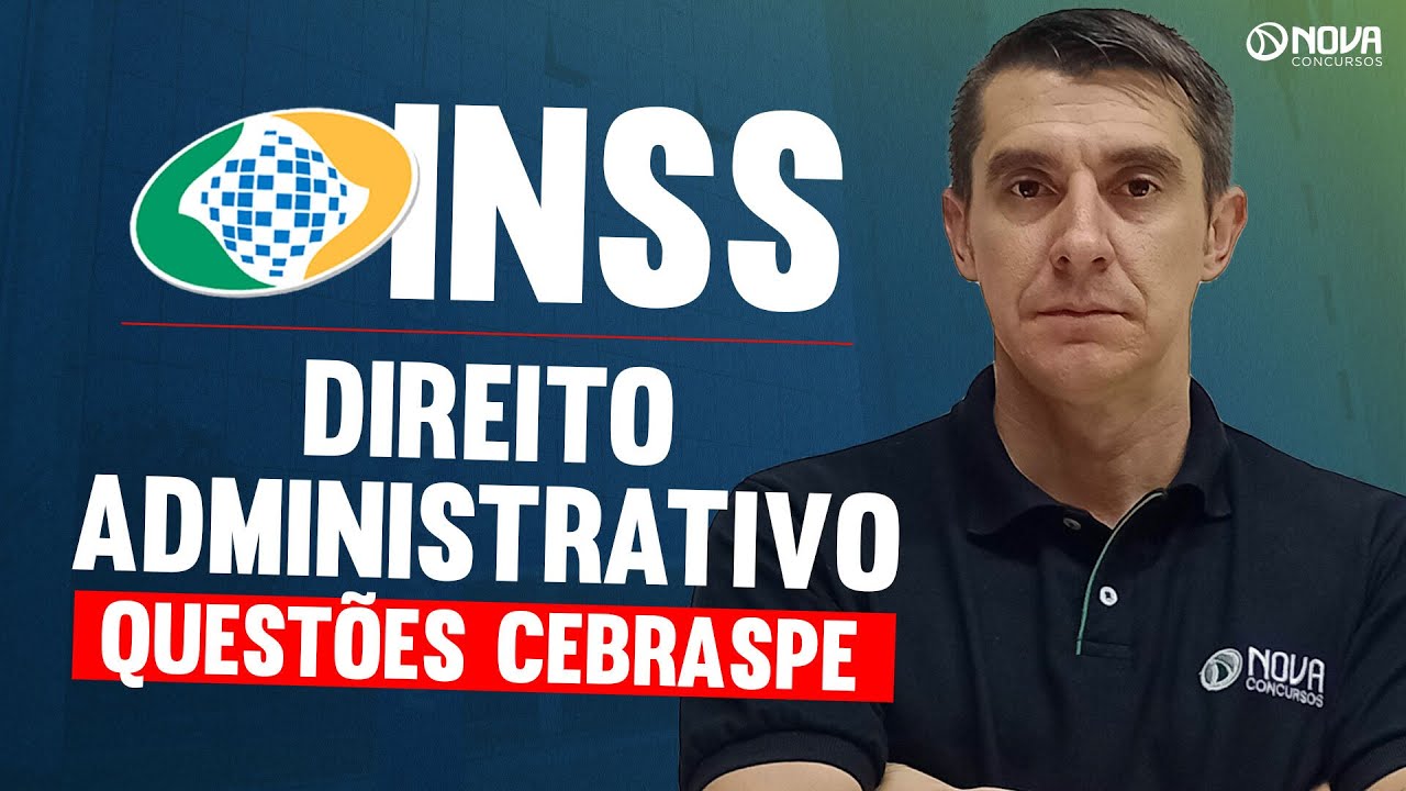 CONCURSO INSS 2025: DIREITO ADMINISTRATIVO - QUESTÕES CEBRASPE