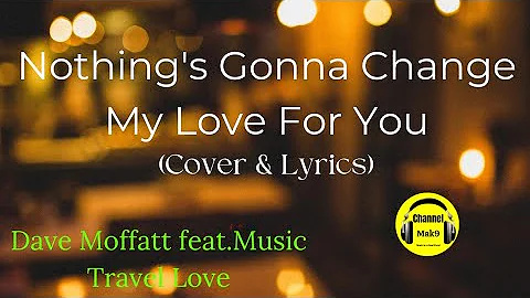 Dave Moffatt feat.Music Travel Love:Nothing's Gonna Change My Love For You(Cover) #lyrics