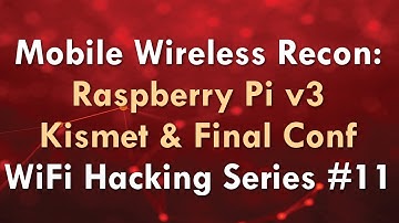 Mobile Wireless Recon: Raspberry Pi v3 Kismet & Final Conf - WiFi Hacking Series #11