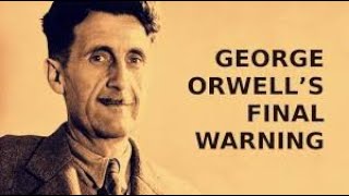 George Orwell's Final Warning