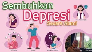 SEMBUHKAN DEPRESI SECARA ALAMI, Begini Cara Mengatasinya
