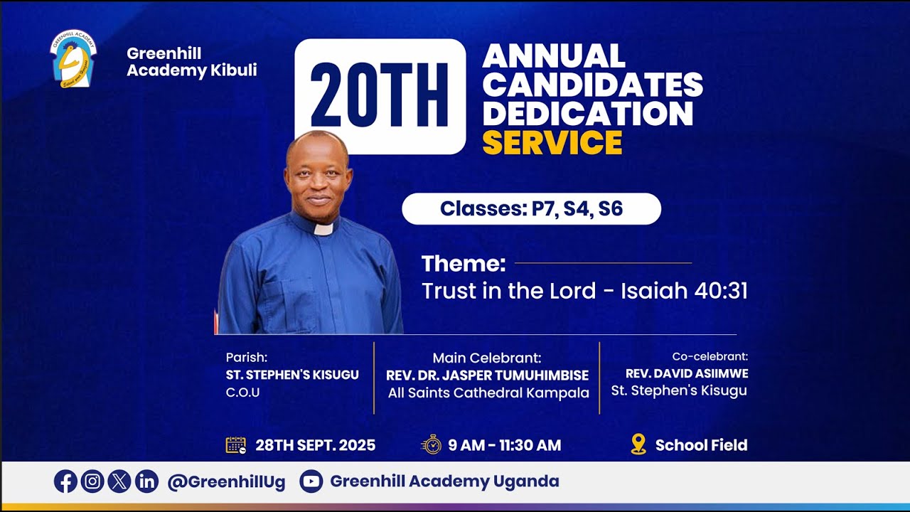 20th ANNUAL CANDIDATES’ DEDICATION SERVICE GREENHILL ACADEMY KIBULI  -