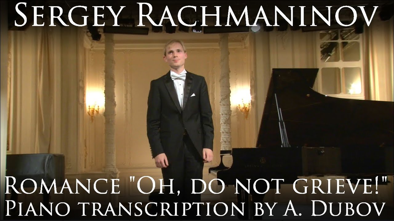 Sergey Rachmaninov - Romance "Oh, do not grieve!" - piano transcription by Andrey Dubov