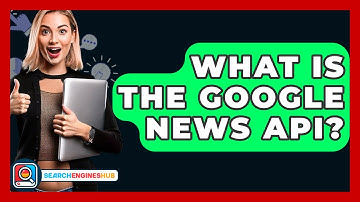 What Is The Google News API? - SearchEnginesHub.com