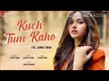 Kuch Tum Kaho - Jannat Zubair | Jyotica Tangri | Raghav Sachar | Rashmi Virag Mp3 Song