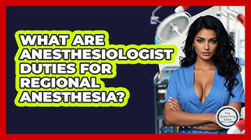 What Are Anesthesiologist Duties For Regional Anesthesia? - The Operating Table