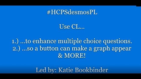 Using Desmos CL to enhance multiple choice questions AND MORE