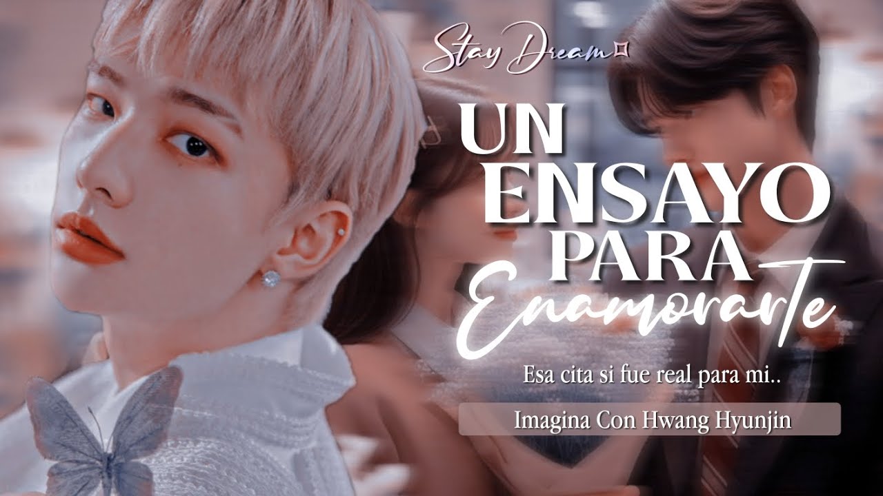 ❝Un Ensayo para Enamorarte❞ | Imagina Con Hwang Hyunjin | Cap.Unico
